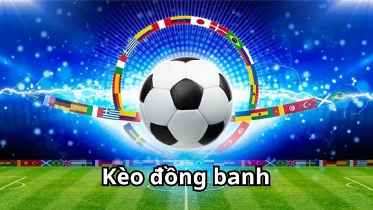 Cách Nhận Biết Kèo Đồng Banh Trong Các Trận Cầu Lớn