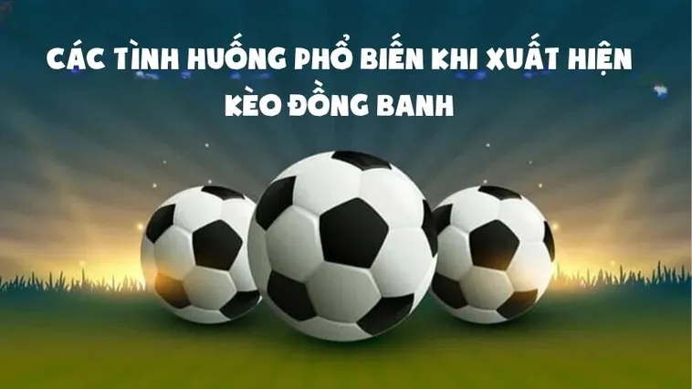 Cách Nhận Biết Kèo Đồng Banh Trong Các Trận Cầu Lớn