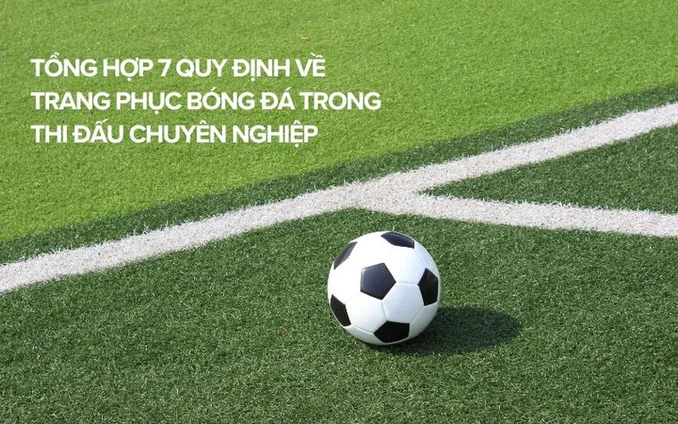 Quy Định Về Trang Phục Bóng Đá Chuyên Nghiệp Nhất Theo Chuẩn FIFA
